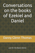 Conversations on the books of Ezekiel and Daniel