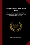 Conversations With Alice Paul: Woman Suffrage and the Equal Rights Amendment: Oral History Transcript / and Related Material, 1972-197
