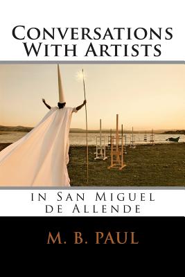 Conversations With Artists in San Miguel de Allende - Sirius, Mariah (Photographer), and Paul, M B
