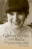 Conversations with Bella: A love story, a spiritual odyssey, and the gift of a broken heart