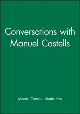 Conversations with Manuel Castells - Castells, Manuel, and Ince, Martin