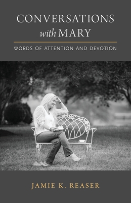 Conversations with Mary: Words of Attention and Devotion - Reaser, Jamie K