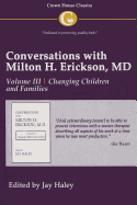 Conversations with Milton H. Erickson MD Vol 3: Volume III, Changing Children and Families