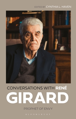Conversations with Ren Girard: Prophet of Envy - Girard, Ren, and Haven, Cynthia L (Editor)