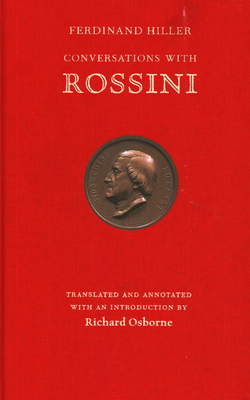 Conversations With Rossini - Hiller, Ferdinand, and Osborne, Richard