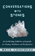 Conversations with Stones - An Earth Lodge Collection of Crystals for Healing, Meditation and Manifestation