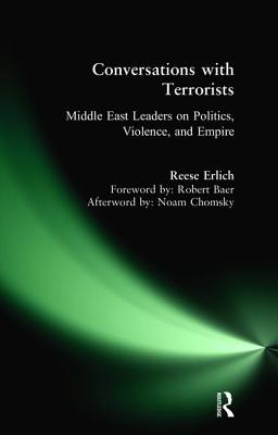 Conversations with Terrorists: Middle East Leaders on Politics, Violence, and Empire - Erlich, Reese, and Robert, Baer