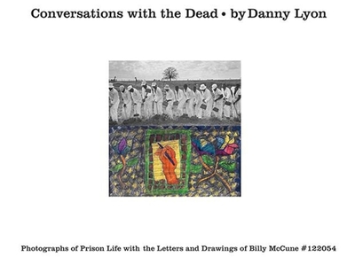 Conversations with the Dead: Photographs of Prison Life with the Letters and Drawings of Billy McCune #122054 - Lyon, Danny (Photographer)