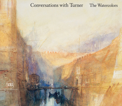 Conversations with Turner: The Watercolors - Turner, J M W, and Bell, Nicholas (Editor), and Nemerov, Alexander
