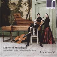 Conversed Monologue: Concerts by Graun, Leclair & WF Bach - Guillermo Brachetta (harpsichord); Rie Kimura (baroque violin); Robert Smith (viola da gamba); Fantasticus XL