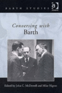 Conversing with Barth - McDowell, John C, and Higton, Mike
