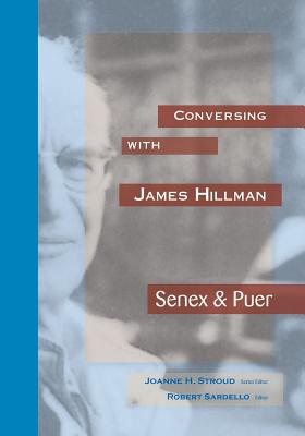 Conversing with James HIllman: Senex & Puer - Stroud, Joanne H (Introduction by), and Sardello, Robert (Editor), and Hillman, James (Original Author)