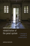 Conversion and the Rehabilitation of the Penal System: A Theological Rereading of Criminal Justice