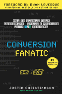 Conversion Fanatic: How To Double Your Customers, Sales and Profits With A/B Testing