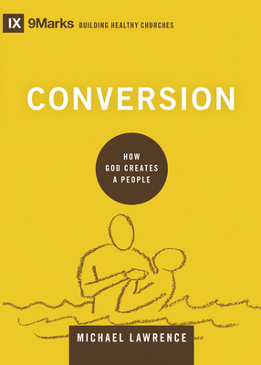 Conversion: How God Creates a People - Lawrence, Michael