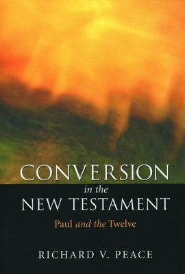 Conversion in the New Testament: Paul and the Twelve - Peace, Richard V