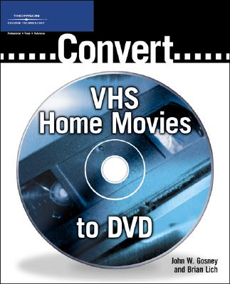 Convert Vhs Home Movies to DVD - Gosney, John, and Lich, Brian