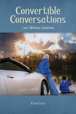 Convertible Conversations: Love Without Conditions - Gray, Paul