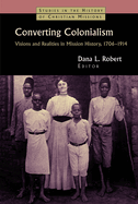 Converting Colonialism: Vision and Realities in Mission History, 1706-1914