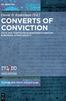 Converts of Conviction: Faith and Scepticism in Nineteenth Century European Jewish Society - Ruderman, David B, Professor, PhD (Editor)