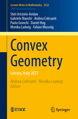 Convex Geometry: Cetraro, Italy 2021 - Artstein-Avidan, Shiri, and Bianchi, Gabriele, and Colesanti, Andrea (Editor)