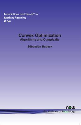 Convex Optimization: Algorithms and Complexity - Bubeck, Sbastien