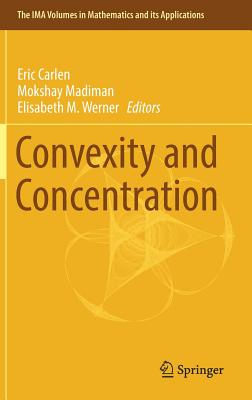 Convexity and Concentration - Carlen, Eric (Editor), and Madiman, Mokshay (Editor), and Werner, Elisabeth M (Editor)