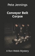 Conveyor Belt Corpse: A Ron Webb Mystery
