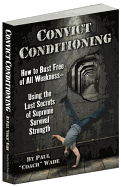 Convict Conditioning: How to Bust Free of All Weakness???Using the Lost Secrets of Supreme Survival Strength