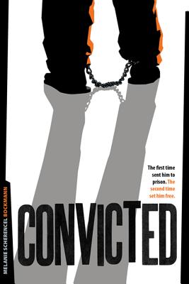 Convicted: The First Time Sent Him to Prison. the Second Time Set Him Free - Bockmann, Melanie Scherencel