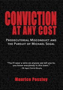 Conviction At Any Cost: Prosecutorial Misconduct and the Pursuit of Michael Segal