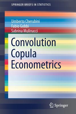 Convolution Copula Econometrics - Cherubini, Umberto, Professor, and Gobbi, Fabio, and Mulinacci, Sabrina, Professor