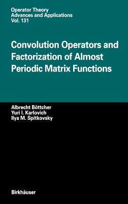 Convolution Operators and Factorization of Almost Periodic Matrix Functions - Bttcher, Albrecht, and Karlovich, Yuri I, and Spitkovsky, Ilya M