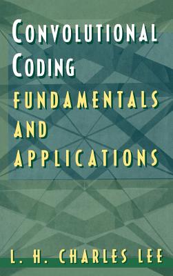 Convolutional Coding: Fundamentals and Applications - Lee, L H Charles, and Lee, Charles