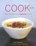 Cook 1.0: A Fresh Approach to the Vegetarian Kitchen - Swanson, Heidi