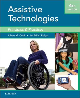 Cook and Hussey's Assistive Technologies: Principles and Practice - Cook, Albert M, PhD, Pe, and Polgar, Janice Miller, PhD