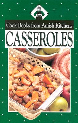 Cook Books from Amish Kitchens: Casseroles - Good, Phyllis Pellman, and Good, Phillis Pellman, and Pellman, Rachel Thomas