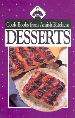 Cook Books from Amish Kitchens: Desserts - Good, Phyllis Pellman, and Good, Phillis Pellman, and Pellman, Rachel Thomas