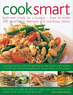 Cook Smart: Best-Ever Meals on a Budget - How to Make 200 Great-Value Delicious and Nutritious Dishes