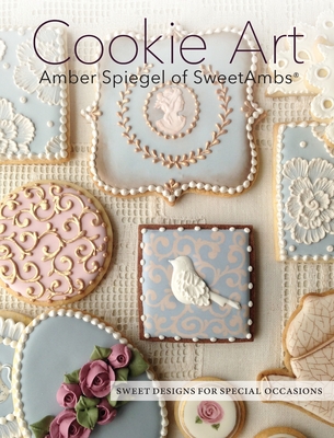 Cookie Art: Sweet Designs for Special Occasions - Spiegel, Amber, and Moore, Tom (Photographer)