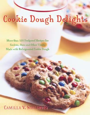 Cookie Dough Delights: More Than 150 Foolproof Recipes for Cookies, Bars, and Other Treats Made with Refrigerated Cookie Dough - Saulsbury, Camilla V