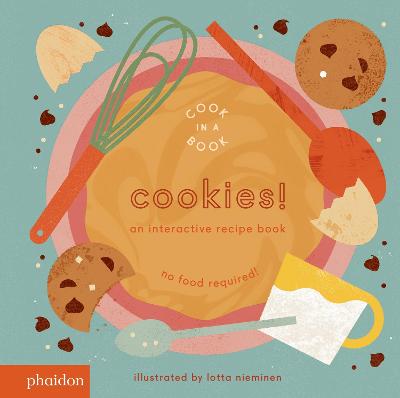 Cookies!: An Interactive Recipe Book - Nieminen, Lotta (Artist), and Bennett, Meagan (Designer)