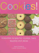 Cookies!: Irresistible Recipes for Cookies, Bars, Squares and Slices