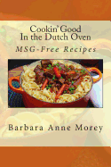 Cookin' Good in the Dutch Oven: Msg-Free Recipes