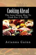 Cooking Ahead: The Less Stress Way to Cook for 2 to 200