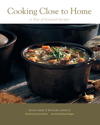 Cooking Close to Home: A Year of Seasonal Recipes - Imrie, Diane, and Jarmusz, Richard