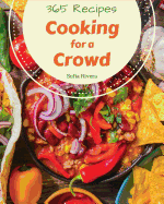Cooking for a Crowd 365: Enjoy 365 Days with Amazing Cooking for a Crowd Recipes in Your Own Cooking for a Crowd Cookbook! [book 1]