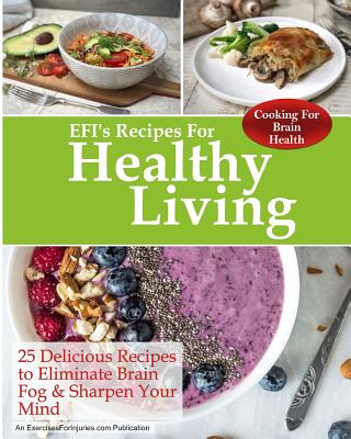 Cooking for Brain Health: 25 Delicious Recipes to Eliminate Brain Fog & Sharpen Your Mind - Kaselj, Rick