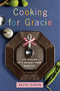 Cooking for Gracie: The Making of a Parent from Scratch