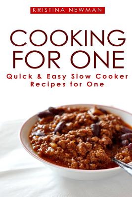 Cooking for One: One Pot, Slow Cooker Recipes - Easy Recipes for One - Newman, Kristina